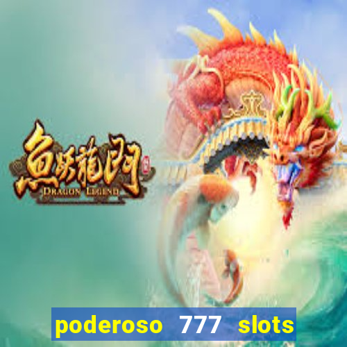 poderoso 777 slots paga mesmo